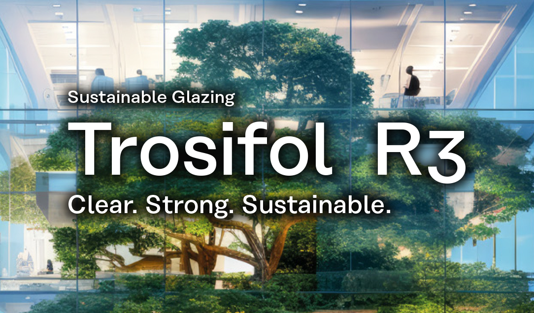 Introducing Trosifol® R3: Sustainable Glazing